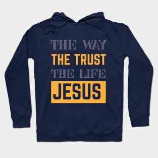 The way, the trust, the life Jesus Hoodie